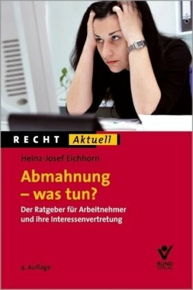 Abmahnung - was tun?: Der Ratgeber für Arbeitnehmer und deren Interessenvertretung: Der Ratgeber für Arbeitnehmer und ihre Interessenvertretungen (Recht Aktuell)
