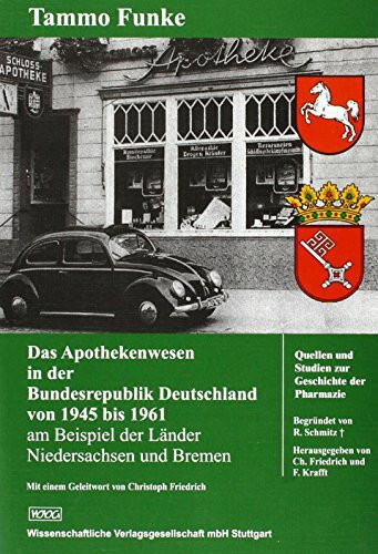 Das Apothekenwesen in der Bundesrepublik Deutschland von 1945 bis 1961: am Beispiel der Länder Niedersachsen und Bremen (Quellen und Studien zur Geschichte der Pharmazie)
