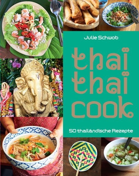 Thai Thai Cook: 50 thailändische Rezepte