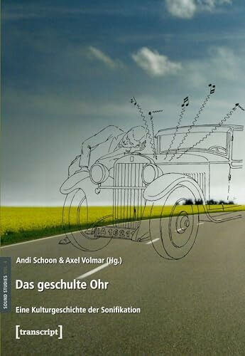 Das geschulte Ohr: Eine Kulturgeschichte der Sonifikation (Sound Studies)