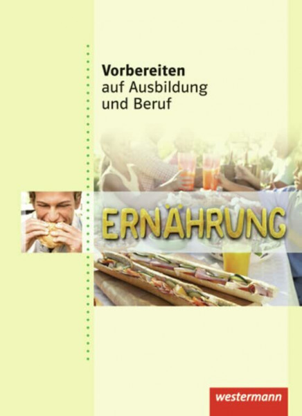 Vorbereiten auf Ausbildung und Beruf: Ernährung: Schülerband, 1. Auflage, 2011: Ernährung Schulbuch