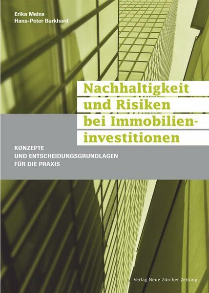 Nachhaltigkeit und Risiken bei Immobilieninvestitionen: Konzepte und Entscheidungsgrundlagen für die Praxis