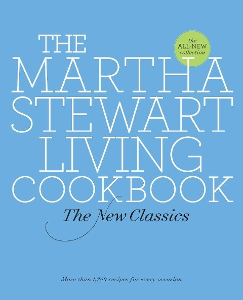 The Martha Stewart Living Cookbook: The New Classics