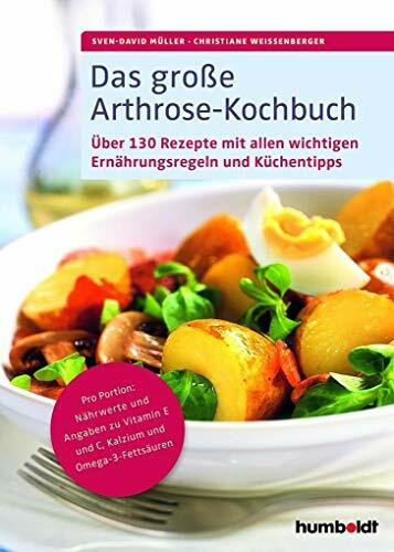 Das große Arthrose-Kochbuch: Über 130 köstliche Rezepte mit allen wichtigen Ernährungsregeln und Küchentipps. Pro Portion: Nährwerte und Angaben zu ... wichtigen Ernährungsregeln und Küchentipps