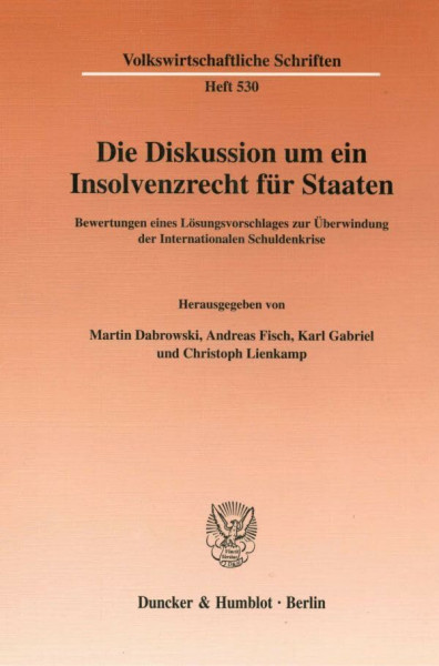 Die Diskussion um ein Insolvenzrecht für Staaten.: Bewertungen eines Lösungsvorschlages zur Überwindung der Internationalen Schuldenkrise. (Volkswirtschaftliche Schriften, Band 530)