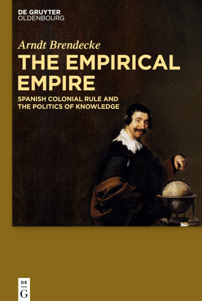 The Empirical Empire: Spanish Colonial Rule and the Politics of Knowledge