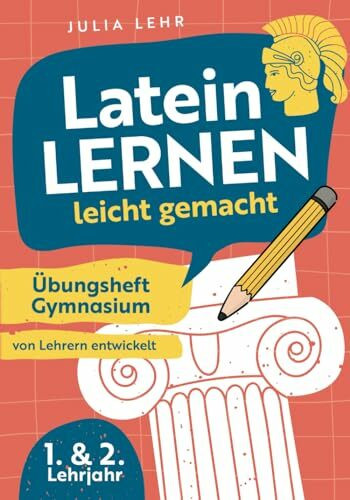 Latein lernen leicht gemacht - Übungsheft Gymnasium 1./2. Lehrjahr: mit abwechslungsreichen Übungen, Grammatikhilfen, Vokabellisten und praktischen Lerntipps zu Bestnoten | von Lehrern entwickelt