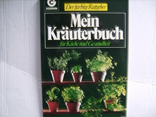 Mein Kräuterbuch für Küche und Gesundheit. ( Der farbige Ratgeber).