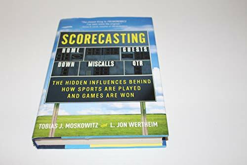 Scorecasting: The Hidden Influences Behind How Sports Are Played and Games Are Won Scorecasting: The Hidden Influences Behind How Sports Are Played and Games Are Won