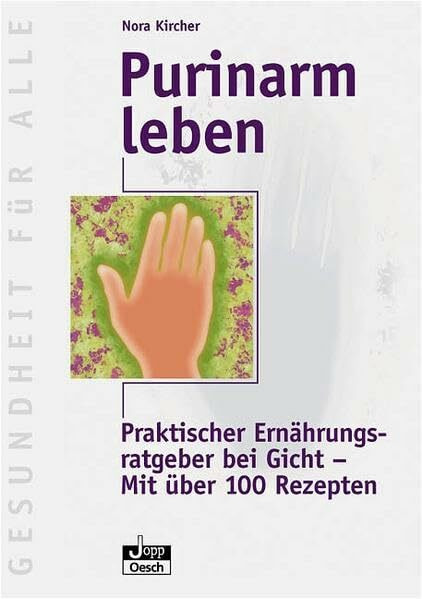 Purinarm leben: Praktische Ernährungsratgeber bei Gicht - mit über 100 Rezepten (Gesundheit für Alle)