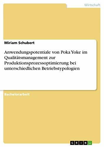 Anwendungspotentiale von Poka Yoke im Qualitätsmanagement zur Produktionsprozessoptimierung bei unterschiedlichen Betriebstypologien