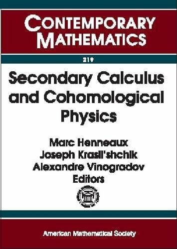 Secondary Calculus and Cohomological Physics: Proceedings of a Conference on Secondary Calculus and Cohomological Physics, August 24-31, 1997, Moscow, Russia (Contemporary Mathematics)