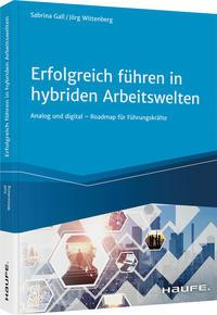 Erfolgreich führen in hybriden Arbeitswelten