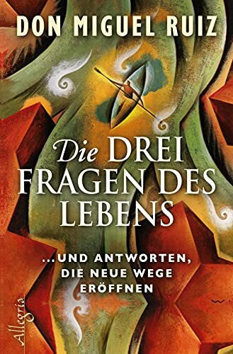Die drei Fragen des Lebens: ... und Antworten, die neue Wege eröffnen | Vom Bestsellerautor von „Die Vier Versprechen“