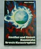 Sintflut und Eiszeit: Kosmische Urwelt-Katastrophen