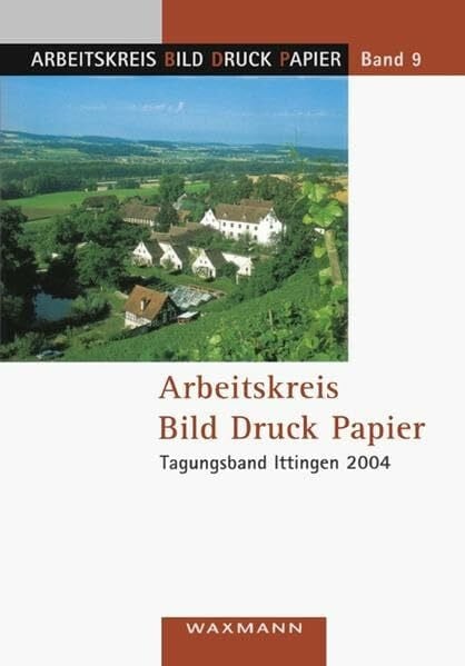 Arbeitskreis Bild Druck Papier: Tagungsband Ittingen 2004