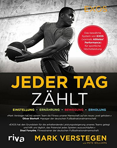 Jeder Tag zählt: Das bewährte System von EXOS (vormals Athletes’ Performance) für sportliche Höchstleistung: Das bewährte System von EXOS (vormals ... Einstellung, Ernährung, Bewegung, Erholung