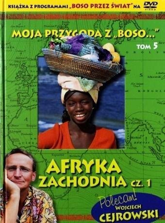 Moja przygoda z „Boso…` Tom 5. Afryka Zachodnia cz. 1 (ksiazka + DVD)