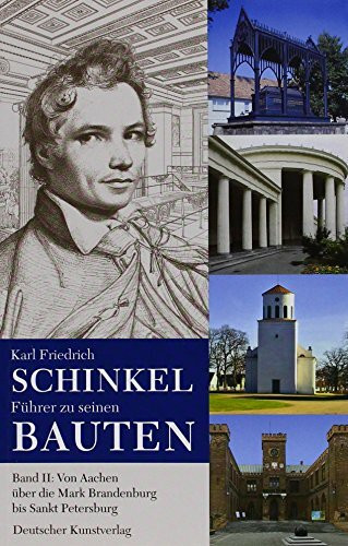 Karl Friedrich Schinkel. Führer zu seinen Bauten: Band 2: Von Aachen über die Mark Brandenburg bis Sankt Petersburg
