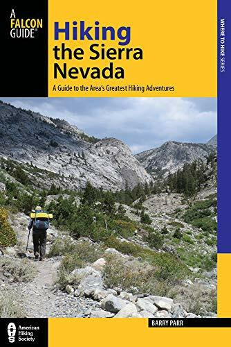 Hiking the Sierra Nevada: A Guide To The Area's Greatest Hiking Adventures (Regional Hiking)