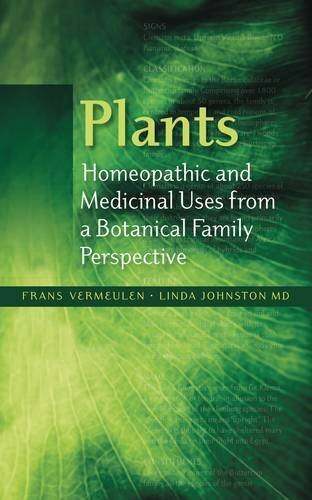 Plants - Homeopathic and Medicinal Uses from a Botanical Family Perspective: v. 1-4