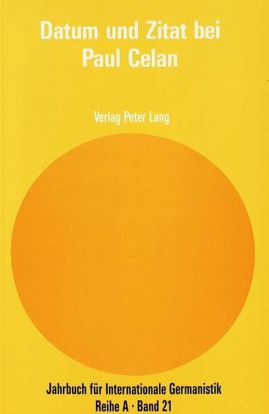 Datum und Zitat bei Paul Celan: Akten des Internationalen Paul Celan-Colloquiums Haifa 1986 (Jahrbuch für Internationale Germanistik - Reihe A / Reihe A: Gesammelte Abhandlungen und Beiträge, Band 21)