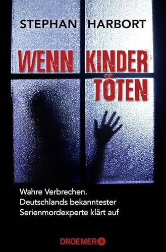 Wenn Kinder töten: Wahre Verbrechen - Deutschlands bekanntester Serienmordexperte klärt auf