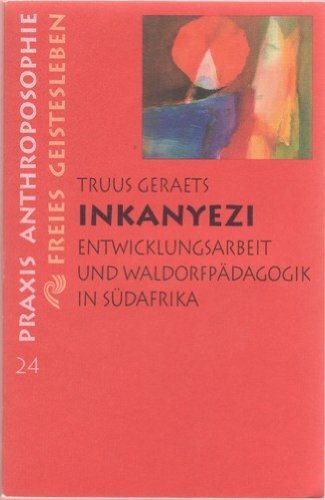 Inkanyezi - Entwicklungsarbeit und Waldorfpädagogik in Südafrika (Praxis Anthroposophie)