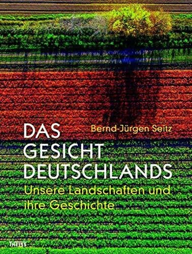 Das Gesicht Deutschlands: Unsere Landschaften und ihre Geschichte