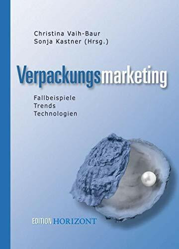 Verpackungsmarketing: Fallbeispiele - Trends - Technologien (Edition Horizont)