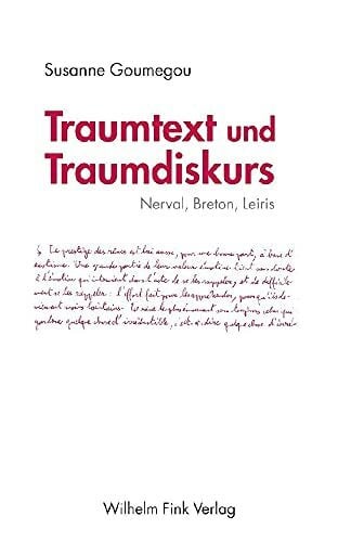 Traumtext und Traumdiskurs. Nerval, Breton, Leiris (Theorie und Geschichte der Literatur und der Schönen Künste)