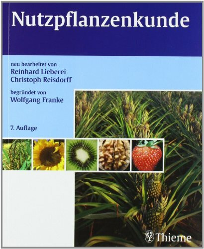 Nutzpflanzenkunde: Nutzbare Gewächse der gemäßigten Breiten, Subtropen und Tropen