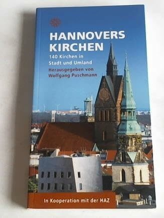 Hannovers Kirchen: 140 Kirchen in Stadt und Umland