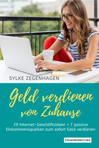 GELD VERDIENEN VON ZUHAUSE: 29 Internet Geschäftsideen + 7 passive Einkommensquellen zum sofort Geld verdienen