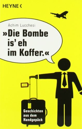"Die Bombe is' eh im Koffer": Geschichten aus dem Handgepäck
