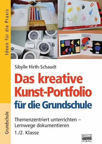 Ideen für die Praxis - Grundschule: Das kreative Kunst-Portfolio für die Grundschule: 1./2. Klasse: Themenzentriert unterrichten - Lernwege dokumentieren
