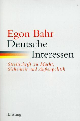 Deutsche Interessen: Streitschrift zu Macht, Sicherheit und Außenpolitik