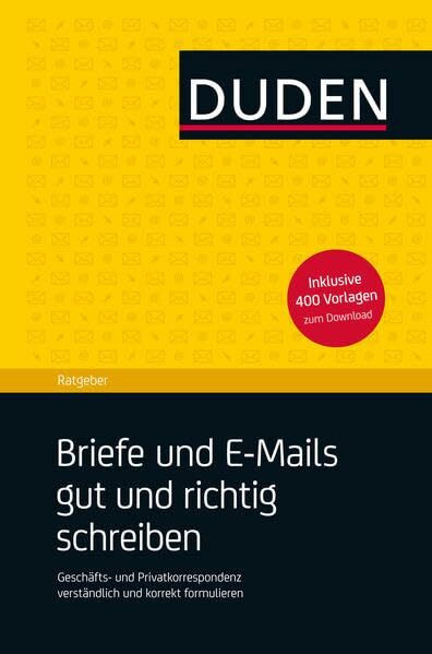 Duden Ratgeber – Briefe und E-Mails gut und richtig schreiben: Berufliche und private Kommunikation verständlich und korrekt gestalten - mit zahlreichen Vorlagen als Download