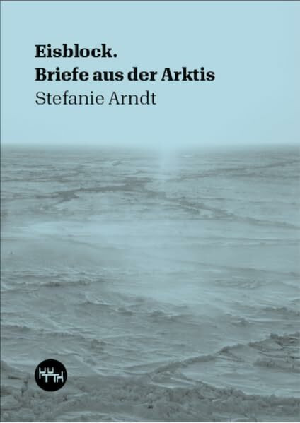 Eisblock: Briefe aus der Arktis (Trottoir Noir Skizzenbücher)