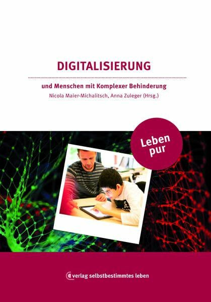 Leben pur: Digitalisierung: und Menschen mit Komplexer Behinderung