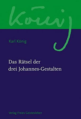 Das Rätsel der drei Johannes-Gestalten (Karl König Werkausgabe)