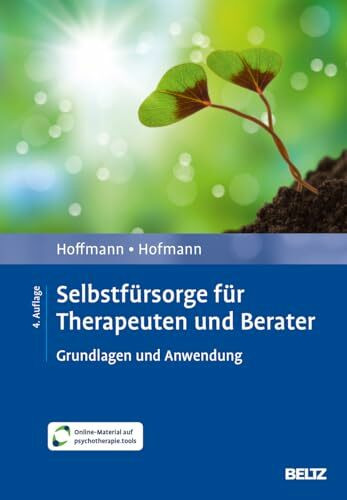 Selbstfürsorge für Therapeuten und Berater: Grundlagen und Anwendung. Mit Online-Material