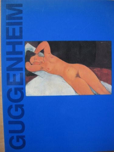 Guggenheim: 60 Meisterwerke Aus Der Solomon R. Guggenheim Foundation in New York Und Venedig