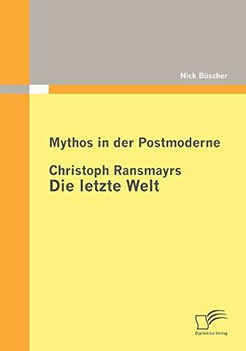 Mythos in der Postmoderne: Christoph Ransmayrs Die letzte Welt