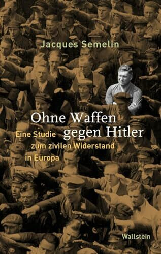 Ohne Waffen gegen Hitler: Eine Studie zum zivilen Widerstand in Europa