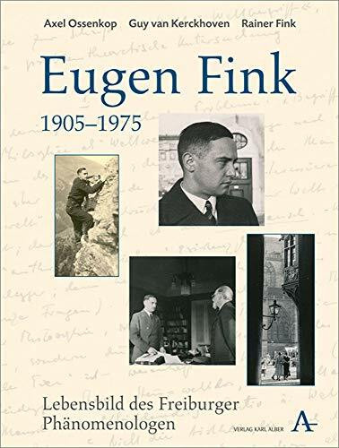 Eugen Fink (1905-1975): Lebensbild des Freiburger Phänomenologen