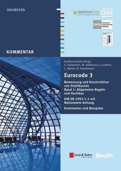 Eurocode 3 Bemessung und Konstruktion von Stahlbauten: Band 1: Allgemeine Regeln und Hochbau DIN EN 1993-1-1 mit Nationalem Anhang Kommentar und Beispiele (DIN Media Kommentar)