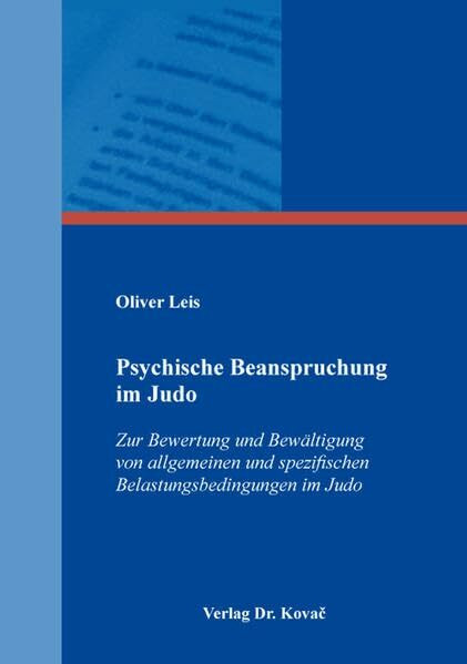 Psychische Beanspruchung im Judo: Zur Bewertung und Bewältigung von allgemeinen und spezifischen Belastungsbedingungen im Judo (Schriften zur Sportpsychologie)