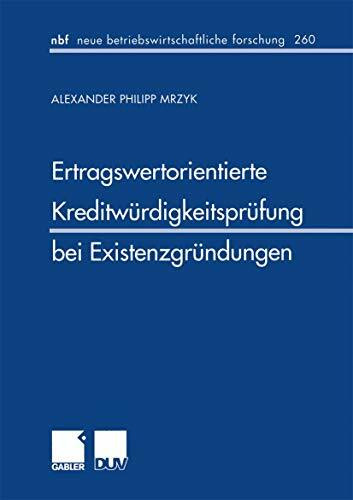 Ertragswertorientierte Kreditwürdigkeitsprüfung bei Existenzgründungen (neue betriebswirtschaftliche forschung (nbf)) (German Edition) (neue betriebswirtschaftliche forschung (nbf), 260, Band 260)