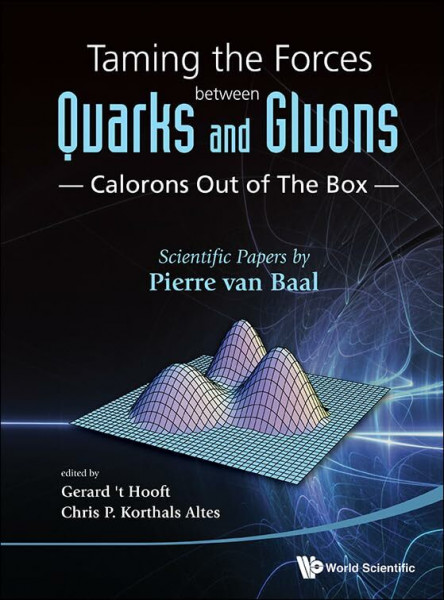 Taming The Forces Between Quarks And Gluons - Calorons Out Of The Box: Scientific Papers By Pierre Van Baal